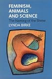 Birke, Lynda: Feminism, Animals and Science: The Naming of the Shrew Birke, Lynda: Feminism, Animals and Science: The Naming of the Shrew