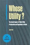 Ernst, John: Whose Utility? : The Social Impact of Public Utility Privatization and Regulations in Britain Ernst, John: Whose Utility? : The Social Impact of Public Utility Privatization and Regulations in Britain