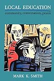 Smith, Mark K.: Local Education : Community, Conversation, Praxis Smith, Mark K.: Local Education : Community, Conversation, Praxis