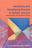 Edwards, Anne: Mentoring and Developing Practice in Primary Schools: Supporting Student Teacher Learning in Schools Edwards, Anne: Mentoring and Developing Practice in Primary Schools: Supporting Student Teacher Learning in Schools