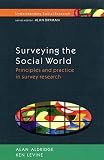 Aldridge, Alan: Surveying the Social World : Principles and Practice in Survey Research Aldridge, Alan: Surveying the Social World : Principles and Practice in Survey Research