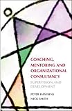 Hawkins, Peter: Coaching, Mentoring and Organizational Consultancy: Supervision and Development Hawkins, Peter: Coaching, Mentoring and Organizational Consultancy: Supervision and Development