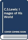 C.S. Lewis, Images of His World (0340179597) by Gilbert, Douglas R. Gilbert, Douglas R.: C.S. Lewis, Images of His World