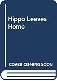 Hargreaves, Roger: Hippo Leaves Home