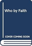 Kendall, R. T.: Who by Faith Kendall, R. T.: Who by Faith