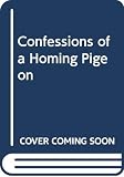 Meyer, Nicholas: Confessions of a Homing Pigeon : A Novel