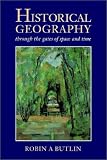 Butlin, Robin A.: Historical Geography: Through the Gates of Space And Time Butlin, Robin A.: Historical Geography: Through the Gates of Space And Time