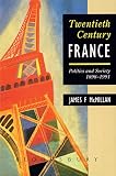 McMillan, James F.: Twentieth-Century France: Politics and Society 1898-1991