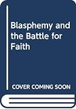 LaGard Smith, F.: Blasphemy and the Battle for Faith LaGard Smith, F.: Blasphemy and the Battle for Faith