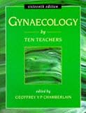Chamberlain, Geoffrey V. P.: Gynaecology by Ten Teachers Chamberlain, Geoffrey V. P.: Gynaecology by Ten Teachers