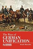 Showalter, Dennis: The Wars of German Unification