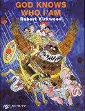 Kirkwood, Robert: God Knows Who I Am Kirkwood, Robert: God Knows Who I Am