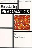 Verschueren, Jef: Understanding Pragmatics Verschueren, Jef: Understanding Pragmatics