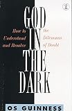 Guinness, Os: God in the Dark : How to Understand and Resolve the Dilemmas of Doubt Guinness, Os: God in the Dark : How to Understand and Resolve the Dilemmas of Doubt