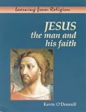 O'Donnell, Kevin: Jesus: The Man and His Faith O'Donnell, Kevin: Jesus: The Man and His Faith