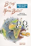 O'Donnell, Kevin: Biting the Moral Bullet : Issues of Peace and Justice O'Donnell, Kevin: Biting the Moral Bullet : Issues of Peace and Justice