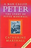 Marshall, Catherine: A Man Called Peter : The Story of Peter Marshall Marshall, Catherine: A Man Called Peter : The Story of Peter Marshall