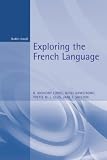 Lodge, R. Anthony: Exploring the French Language Lodge, R. Anthony: Exploring the French Language