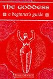 Moorey, Teresa: The Goddess: A Beginner's Guide