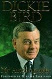 Bird: Dickie Bird Autobiography Bird: Dickie Bird Autobiography