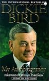 Bird, Dickie: Dickie Bird: My Autobiography Bird, Dickie: Dickie Bird: My Autobiography