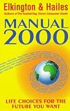 Elkington, John: Manual 2000: Life Choices for the Future You Want Elkington, John: Manual 2000: Life Choices for the Future You Want