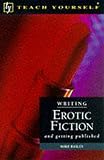 Bailey, Mike: Writing Erotic Fiction : And Getting Published Bailey, Mike: Writing Erotic Fiction : And Getting Published