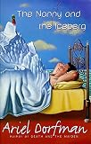 Dorfman, Ariel: The Nanny and the Iceberg Dorfman, Ariel: The Nanny and the Iceberg