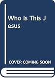 Green, Michael: Who Is This Jesus? Green, Michael: Who Is This Jesus?