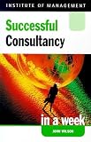Wilson, John: Successful Consultancy in a Week Wilson, John: Successful Consultancy in a Week