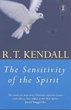 Kendall, R. T.: The Sensitivity of the Spirit : The Forgotten Anointing Kendall, R. T.: The Sensitivity of the Spirit : The Forgotten Anointing