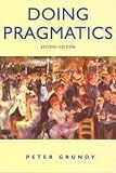 Grundy, Peter: Doing Pragmatics Grundy, Peter: Doing Pragmatics