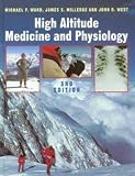 Ward, Michael: High Altitude Medicine and Physiology Ward, Michael: High Altitude Medicine and Physiology