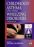 Silverman, Michael: Childhood Asthma and Other Wheezing Disorders