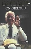 Gielgud, John: Gielgud on Gielgud Gielgud, John: Gielgud on Gielgud