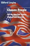 Longley, Clifford: Chosen People: The Big Idea That Shaped England and America Longley, Clifford: Chosen People: The Big Idea That Shaped England and America