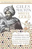 Milton, Giles: White Gold : The Forgotten Story of North Africa's European Slaves