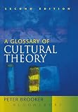 Brooker, Peter: A Glossary of Cultural Theory Brooker, Peter: A Glossary of Cultural Theory