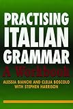 Bianchi, Alessia: Practising Italian Grammar Bianchi, Alessia: Practising Italian Grammar