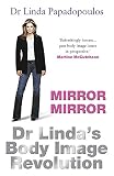Papadopoulos, Linda: Mirror, Mirror: Dr Linda's Body Image Revolution