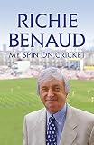 Benaud, Richie: My Spin on Cricket Benaud, Richie: My Spin on Cricket