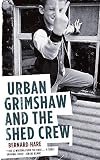 Hare, Bernard: Urban Grimshaw and the Shed Crew