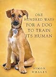 Whaley, Simon: One Hundred Ways for a Dog to Train Its Human Whaley, Simon: One Hundred Ways for a Dog to Train Its Human