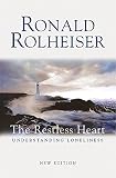 Rolheiser, Ronald: The Restless Heart Rolheiser, Ronald: The Restless Heart