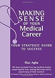 Agha, Riaz: Making Sense of Your Medical Career: Your Strategic Guide to Success Agha, Riaz: Making Sense of Your Medical Career: Your Strategic Guide to Success