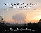 Pretor-Pinney, Gavin: A Pig with Six Legs and Other Clouds : From the Cloud Appreciation Society