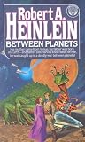 Between Planets (0345320999) by Heinlein, Robert A. Heinlein, Robert A.: Between Planets