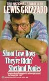 Grizzard, Lewis: Shoot Low, Boys - They're Ridin' Shetland Ponies : In Search of True Grit Grizzard, Lewis: Shoot Low, Boys - They're Ridin' Shetland Ponies : In Search of True Grit