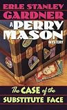 Gardner, Erle Stanley: The Case of the Substitute Face Gardner, Erle Stanley: The Case of the Substitute Face