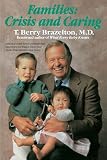 Brazelton, T. Berry: Families: Crisis and Caring Brazelton, T. Berry: Families: Crisis and Caring